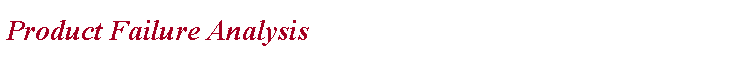 Text Box: Product Failure Analysis
